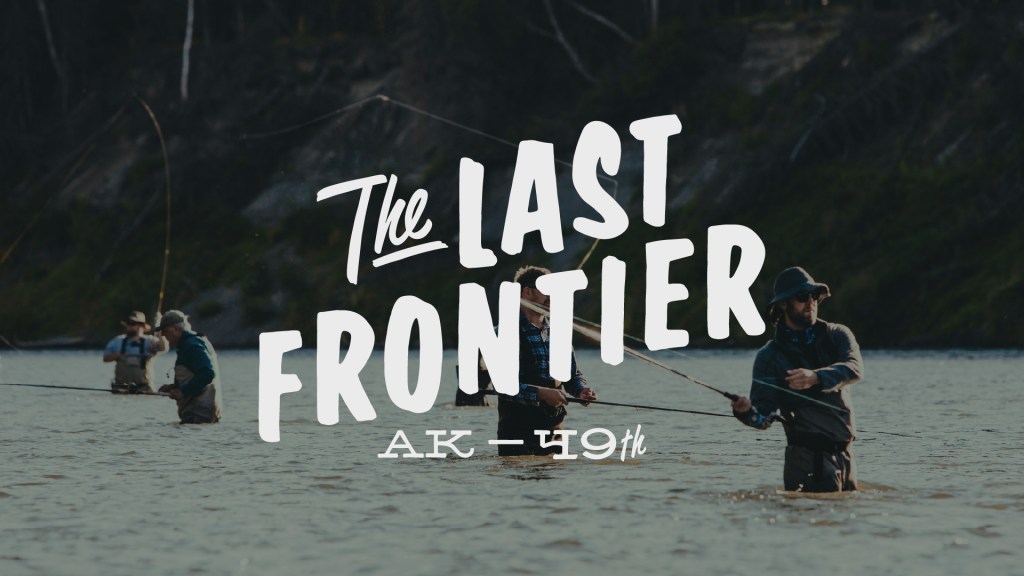 Men fly fishing in a river with the text overlay 'The Last Frontier AK - 49th'.