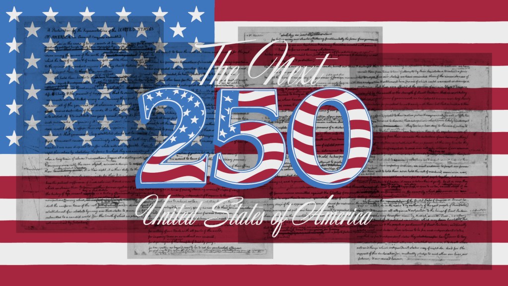 Graphic featuring the phrase 'The Next 250 United States of America' overlaid on a background of the American flag and historical documents.